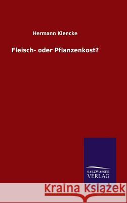 Fleisch- oder Pflanzenkost? Klencke, Hermann 9783846070802 Salzwasser-Verlag Gmbh