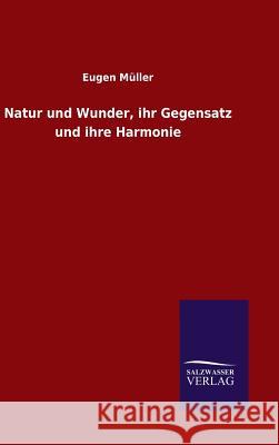 Natur und Wunder, ihr Gegensatz und ihre Harmonie Eugen Muller 9783846070864 Salzwasser-Verlag Gmbh