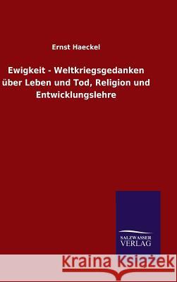 Ewigkeit - Weltkriegsgedanken über Leben und Tod, Religion und Entwicklungslehre Ernst Haeckel 9783846070871 Salzwasser-Verlag Gmbh