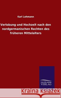 Verlobung und Hochzeit nach den nordgermanischen Rechten des früheren Mittelalters Karl Lehmann 9783846071038 Salzwasser-Verlag Gmbh
