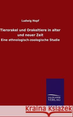Tierorakel und Orakeltiere in alter und neuer Zeit Ludwig Hopf 9783846071366