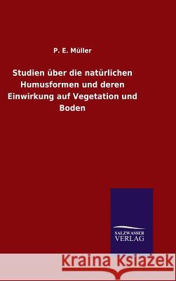 Studien über die natürlichen Humusformen und deren Einwirkung auf Vegetation und Boden Müller, P. E. 9783846071434 Salzwasser-Verlag Gmbh