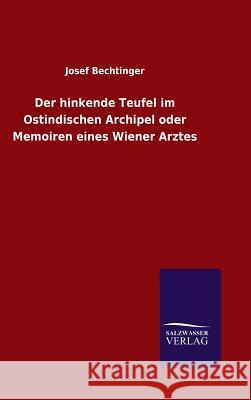 Der hinkende Teufel im Ostindischen Archipel oder Memoiren eines Wiener Arztes Bechtinger, Josef 9783846071441 Salzwasser-Verlag Gmbh