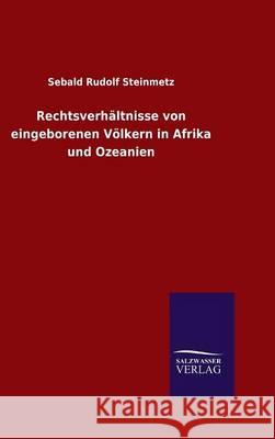 Rechtsverhältnisse von eingeborenen Völkern in Afrika und Ozeanien Sebald Rudolf Steinmetz 9783846071588 Salzwasser-Verlag Gmbh