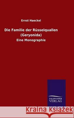 Die Familie der Rüsselquallen (Geryonida) Haeckel, Ernst 9783846071601 Salzwasser-Verlag Gmbh