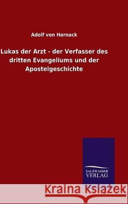 Lukas der Arzt - der Verfasser des dritten Evangeliums und der Apostelgeschichte Harnack, Adolf Von 9783846071663 Salzwasser-Verlag Gmbh