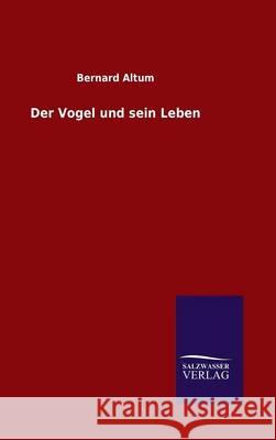 Der Vogel und sein Leben Bernard Altum 9783846072202 Salzwasser-Verlag Gmbh