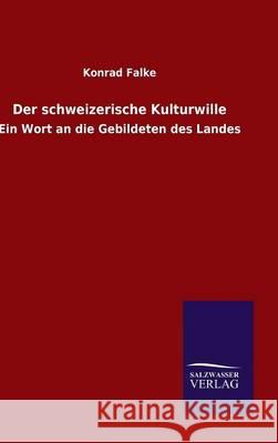 Der schweizerische Kulturwille Konrad Falke 9783846072226