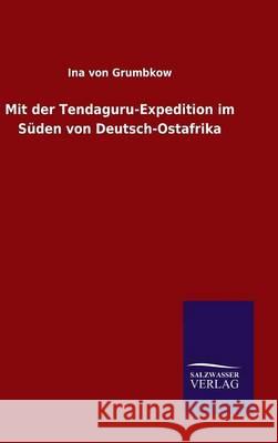 Mit der Tendaguru-Expedition im Süden von Deutsch-Ostafrika Ina Von Grumbkow 9783846072271 Salzwasser-Verlag Gmbh