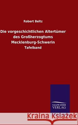 Die vorgeschichtlichen Altertümer des Großherzogtums Mecklenburg-Schwerin Beltz, Robert 9783846072578