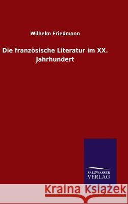 Die französische Literatur im XX. Jahrhundert Wilhelm Friedmann 9783846072752