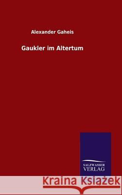 Gaukler im Altertum Alexander Gaheis 9783846072769 Salzwasser-Verlag Gmbh