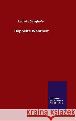 Doppelte Wahrheit Ludwig Ganghofer 9783846072820 Salzwasser-Verlag Gmbh