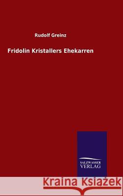 Fridolin Kristallers Ehekarren Rudolf Greinz 9783846072936 Salzwasser-Verlag Gmbh