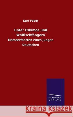 Unter Eskimos und Walfischfängern Faber, Kurt 9783846073124 Salzwasser-Verlag Gmbh