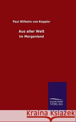Aus aller Welt Keppler, Paul Wilhelm Von 9783846073162 Salzwasser-Verlag Gmbh