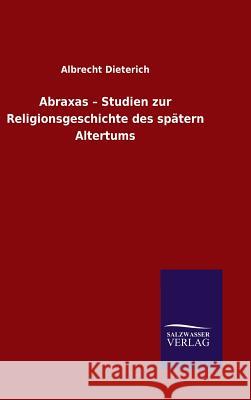 Abraxas - Studien zur Religionsgeschichte des spätern Altertums Albrecht Dieterich 9783846074589