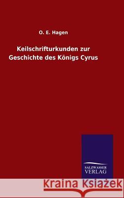 Keilschrifturkunden zur Geschichte des Königs Cyrus O E Hagen 9783846074671 Salzwasser-Verlag Gmbh