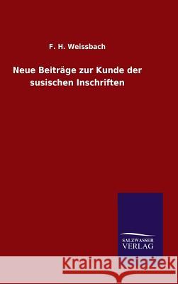 Neue Beiträge zur Kunde der susischen Inschriften F H Weissbach 9783846074695 Salzwasser-Verlag Gmbh