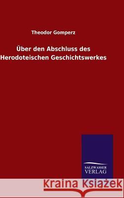 Über den Abschluss des Herodoteischen Geschichtswerkes Theodor Gomperz 9783846074718 Salzwasser-Verlag Gmbh