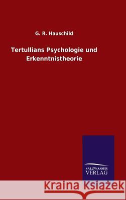 Tertullians Psychologie und Erkenntnistheorie G R Hauschild 9783846075258 Salzwasser-Verlag Gmbh