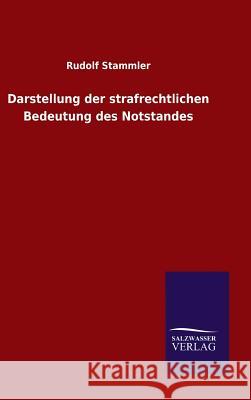 Darstellung der strafrechtlichen Bedeutung des Notstandes Rudolf Stammler 9783846075401 Salzwasser-Verlag Gmbh