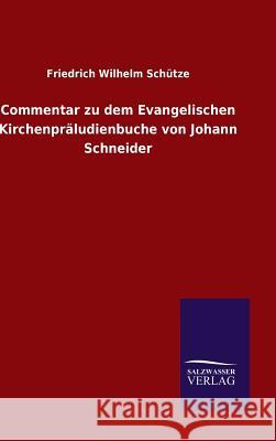 Commentar zu dem Evangelischen Kirchenpräludienbuche von Johann Schneider Friedrich Wilhelm Schütze 9783846075463