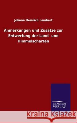 Anmerkungen und Zusätze zur Entwerfung der Land- und Himmelscharten Johann Heinrich Lambert 9783846075494