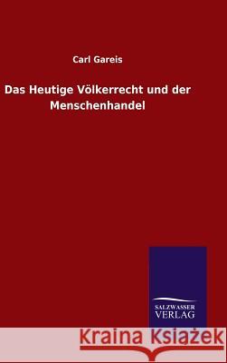 Das Heutige Völkerrecht und der Menschenhandel Carl Gareis 9783846075838 Salzwasser-Verlag Gmbh
