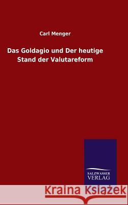 Das Goldagio und Der heutige Stand der Valutareform Carl Menger 9783846075944