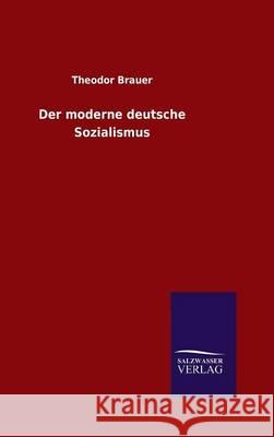 Der moderne deutsche Sozialismus Theodor Brauer 9783846076330