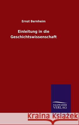 Einleitung in die Geschichtswissenschaft Ernst Bernheim 9783846076620 Salzwasser-Verlag Gmbh