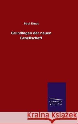 Grundlagen der neuen Gesellschaft Paul Ernst 9783846076699 Salzwasser-Verlag Gmbh