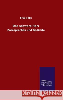 Das schwere Herz Franz Blei 9783846076934 Salzwasser-Verlag Gmbh