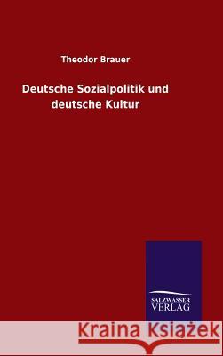 Deutsche Sozialpolitik und deutsche Kultur Theodor Brauer 9783846076941