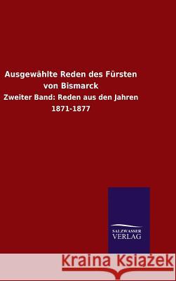 Ausgewählte Reden des Fürsten von Bismarck Ohne Autor 9783846077207 Salzwasser-Verlag Gmbh