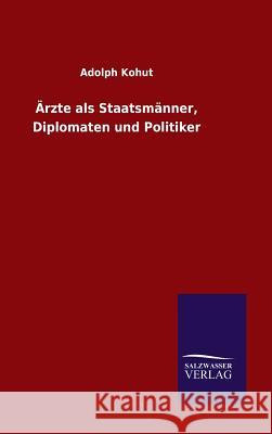 Ärzte als Staatsmänner, Diplomaten und Politiker Adolph Kohut 9783846077283 Salzwasser-Verlag Gmbh