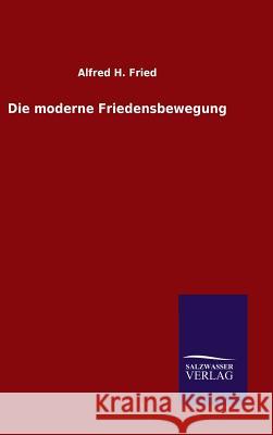 Die moderne Friedensbewegung Fried, Alfred H. 9783846077368 Salzwasser-Verlag Gmbh