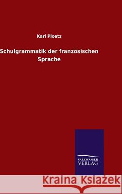 Schulgrammatik der französischen Sprache Karl Julius Ploetz 9783846077412