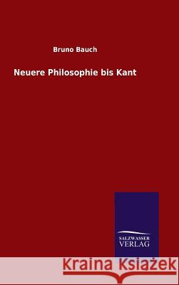 Neuere Philosophie bis Kant Bruno Bauch 9783846077450