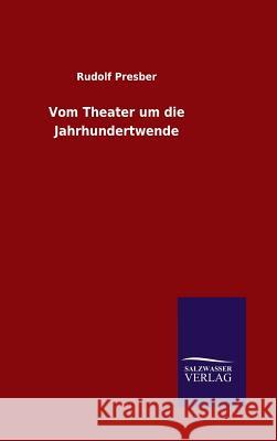 Vom Theater um die Jahrhundertwende Rudolf Presber 9783846077467 Salzwasser-Verlag Gmbh