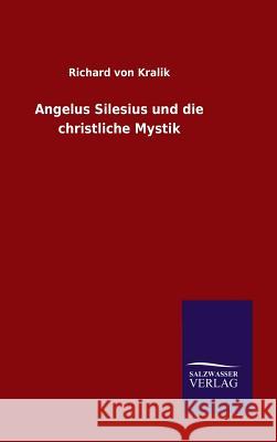 Angelus Silesius und die christliche Mystik Richard Von Kralik 9783846077641