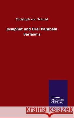 Josaphat und Drei Parabeln Barlaams Christoph Von Schmid 9783846077702