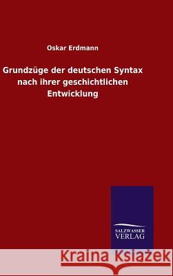 Grundzüge der deutschen Syntax nach ihrer geschichtlichen Entwicklung Oskar Erdmann 9783846077788