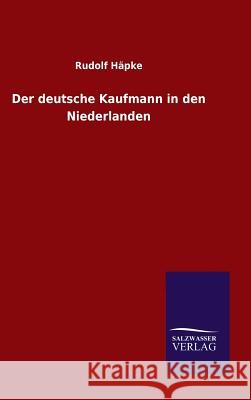 Der deutsche Kaufmann in den Niederlanden Rudolf Häpke 9783846078075