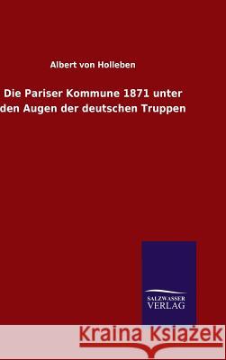 Die Pariser Kommune 1871 unter den Augen der deutschen Truppen Albert Von Holleben 9783846078174