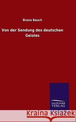 Von der Sendung des deutschen Geistes Bruno Bauch 9783846078518