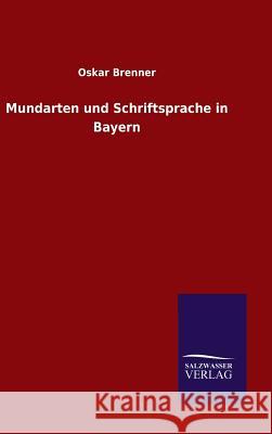Mundarten und Schriftsprache in Bayern Oskar Brenner 9783846078921
