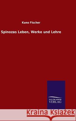 Spinozas Leben, Werke und Lehre Kuno Fischer 9783846079010 Salzwasser-Verlag Gmbh