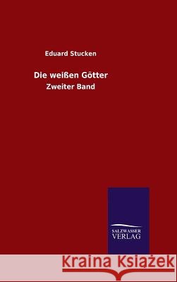 Die weißen Götter Eduard Stucken 9783846079041 Salzwasser-Verlag Gmbh